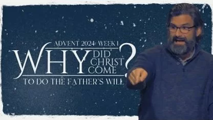 Why Did Christ Come? To Do The Father's Will